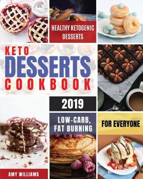 Paperback Keto Desserts Cookbook #2019: Delicious, Low-Carb, Fat Burning and Healthy Ketogenic Desserts For Everyone Book