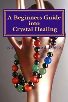 Paperback A Beginners Guide into Crystal Healing: Exploring the Mystical World of Gemstones & Crystals Book