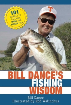 Paperback Bill Dance's Fishing Wisdom: 101 Secrets to Catching More and Bigger Fish Book