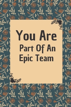 Paperback You Are Part Of An Epic Team: 6*9 Blank Lined Notebook With Contact Infos 100 Pages. Funny Gift for Women and Men/Notebook Quotes/ Notebook lined pa Book