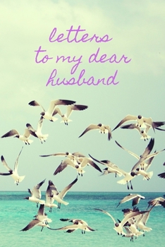 Letters To My Dear Husband: Blank Lined Journal Notebook: A Perfect Gift For Keepsake And Memories