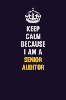 Paperback Keep Calm Because I Am A Senior Auditor: Motivational and inspirational career blank lined gift notebook with matte finish Book