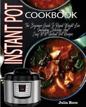 Paperback Instant Pot Cookbook: The Beginner Guide To Rapid Weight Loss Including Delicious And Easy WW Instant Pot Recipes Book