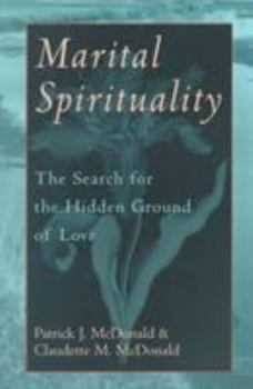Marital Spirituality: The Search for the Hidden Ground of Love