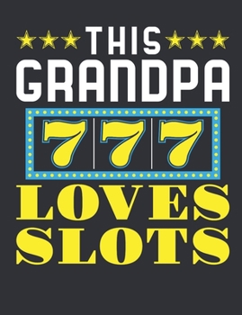 Paperback This Grandpa Loves Slots: Casino Notebook, Blank Paperback Book for Gamblers, Gambling Log Book