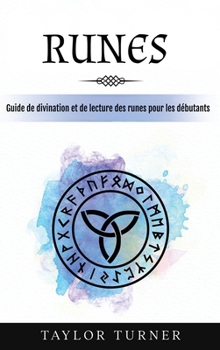 Runes: Guide de divination et de lecture des runes pour les débutants