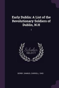 Paperback Early Dublin: A List of the Revolutionary Soldiers of Dublin, N.H: 1 Book