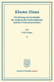 Paperback Kloster Zinna: Ein Beitrag Zur Geschichte Des Ostdeutschen Koloniallandes Und Des Cistercienserordens. (Veroffentlichungen Des Vereins Fur Geschichte [German] Book