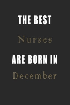 Paperback The best Nurses are born in December journal: Lined Nurses Diary Notebook, Journal or Planner and Nurses Gift, Thank You Gift for Nurses or Gift Idea Book