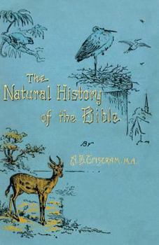Paperback The Natural History of the Bible: Being a Review of the Physical Geography, Geology, and Meteorology of the Holy Land; With a Description of Every Ani Book