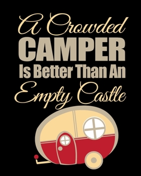Paperback A Crowded Camper Is Better Than An Empty Castle: Family Camping Journal Book
