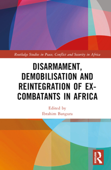 Hardcover Disarmament, Demobilisation and Reintegration of Ex-Combatants in Africa Book