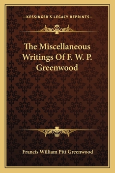 Paperback The Miscellaneous Writings Of F. W. P. Greenwood Book