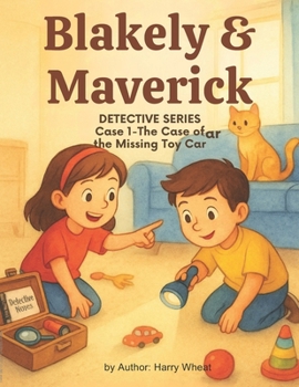 The Case of the Missing Toy Car (Blakely & Maverick Kid Detectives Series)
