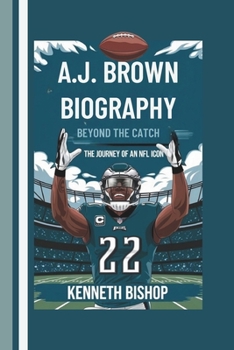A.J. BROWN BIOGRAPHY: Beyond the Catch – The Journey of an NFL Icon