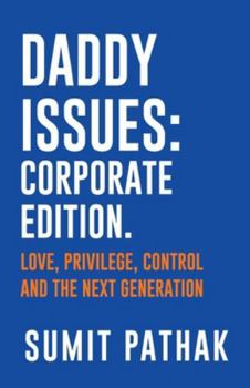 Paperback Daddy Issues: Corporate Edition: Love, Privilege, Control and the Next Generation Book