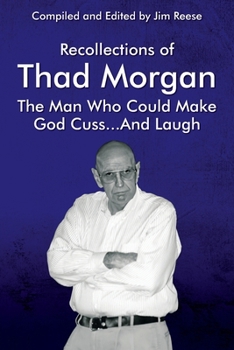Paperback Recollections of Thad Morgan The Man Who Could Make God Cuss...And Laugh Book