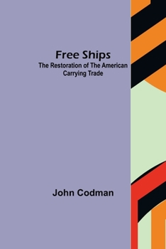 Paperback Free Ships: The Restoration of the American Carrying Trade Book
