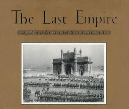 Hardcover The Last Empire: Photography In British India, 1855-1911 Book