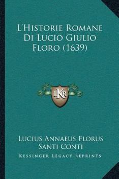 Paperback L'Historie Romane Di Lucio Giulio Floro (1639) [Latin] Book