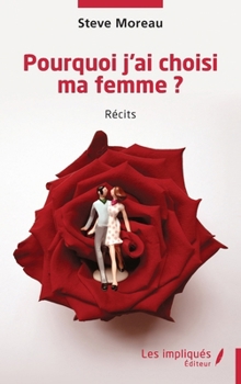 Pourquoi j’ai choisi ma femme ? (French Edition)