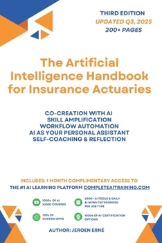 Paperback The Artificial Intelligence Handbook for Insurance Actuaries: "Future-Proof Your Skills; Save a Wealth of Time; and Secure Your Job." Book