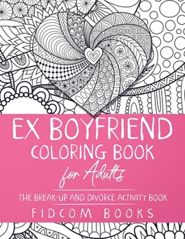Paperback Ex Boyfriend Coloring Book for Adults: The Break-Up and Divorce Activity Book