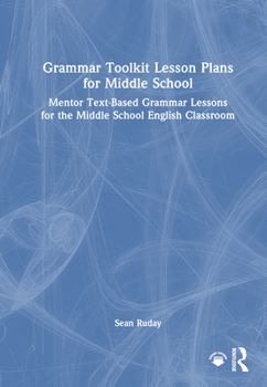 Hardcover Grammar Toolkit Lesson Plans for Middle School: Mentor Text-Based Grammar Lessons for the Middle School English Classroom Book
