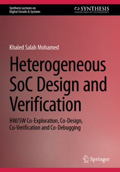 Hardcover Heterogeneous Soc Design and Verification: Hw/SW Co-Exploration, Co-Design, Co-Verification and Co-Debugging Book