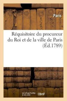 Paperback Réquisitoire Du Procureur Du Roi Et de la Ville de Paris [French] Book