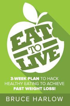 Paperback Eat to Live Diet: 3-Week Plan to Hack Healthy Eating & Achieve Fast Weight Loss! Book