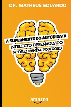 Paperback A SuperMente do Autodidata: Intelecto desenvolvido & modelo mental poderoso [Portuguese] Book