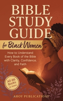 Hardcover Bible Study Guide for Black Women: How to Understand Every Book of the Bible with Clarity, Confidence, and Faith Book