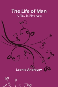 Paperback The Life of Man: A Play in Five Acts Book