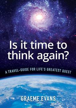 Paperback Is It Time to Think Again?: A travel-guide for life's greatest quest Book
