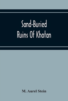 Paperback Sand-Buried Ruins Of Khotan: Personal Narrative Of A Journey Of Archaeological And Geographical Exploration In Chinese Turkestan Book