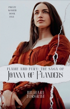 Flame and Fury: The Saga of Joanna of Flanders (Pirate Women)