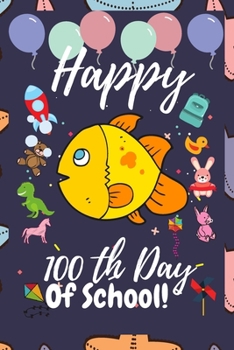 Paperback Happy 100th Day of School: Awesome Journal/Notebook Gift For Fish Lovers To Celebrate The 100 th Days of School Gift For kids, Teachers, Childree Book