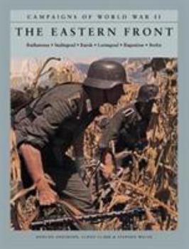 Paperback The Eastern Front: Barbarossa: Stalingrad; Kursk; Leningrad; Bagration; Berlin (Campaigns of World War II) Book