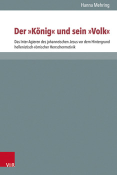 Hardcover Der 'Konig' Und Sein 'Volk': Das Inter-Agieren Des Johanneischen Jesus VOR Dem Hintergrund Hellenistisch-Romischer Herrschermotivik [German] Book