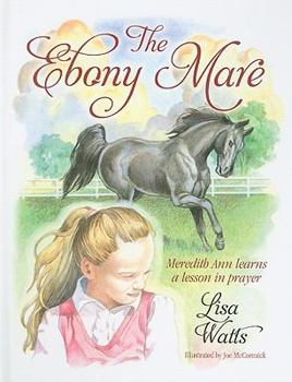 Hardcover The Ebony Mare: Meredith Ann Learns a Lesson in Prayer Book