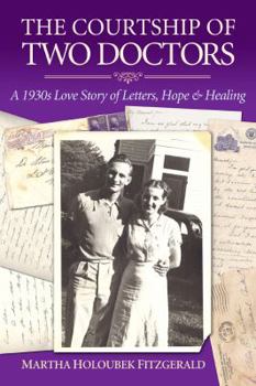 Hardcover The Courtship of Two Doctors: A 1930s Love Story of Letters, Hope & Healing Book