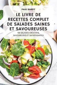 Paperback Le Livre de Recettes Complet de Salades Saines Et Savoureuses [French] Book