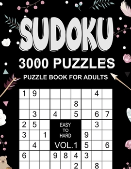 Paperback 3000 Sudoku Puzzles Easy to Hard: 1000 Easy, 1000 Medium and 1000 Hard Sudoku Puzzles for Adults with Answer to Boost Your Brainpower Book