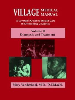 Village Medical Manual: A Layman's Guide to Health Care in Developing Countries: Principles and Procedures, Vol. 1