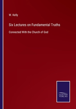 Paperback Six Lectures on Fundamental Truths: Connected With the Church of God Book