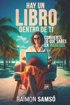 Paperback Hay un libro dentro de ti: Convierte lo que sabes en ingresos [Spanish] Book