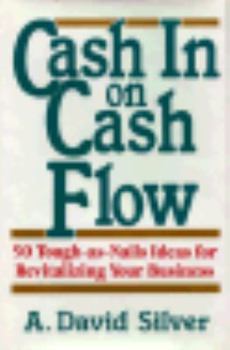 Hardcover Cash in on Cash Flow: 50 Tough-As-Nails Ideas for Revitalizing Your Business Book