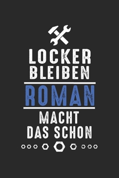 Locker bleiben Roman macht das schon: Handwerker Mechaniker Schrauber Bastler und Hausmeister Geschenk Notizbuch liniert DIN A5 - 120 Seiten für ... Schreibheft Planer Tagebuch (German Edition)