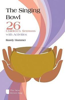 Paperback The Singing Bowl: 26 Children's Sermons with Activities Book